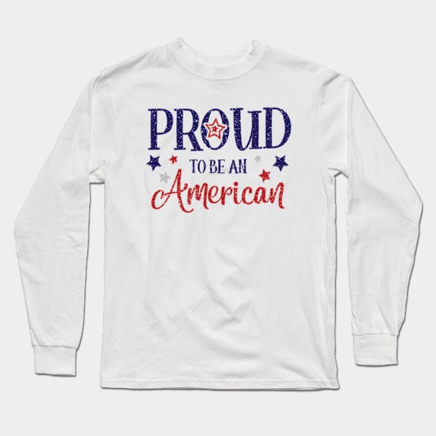 Proud to be an American Long Sleeve T-Shirt by Cun-Tees!